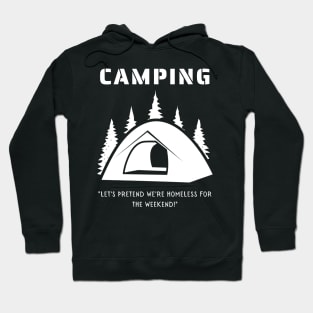 Camping - Let's Pretend to be Homeless for the Weekend! Hoodie